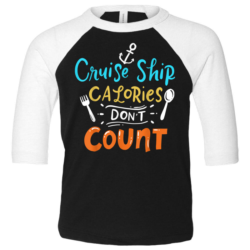 Cruise Ship Calories Don't Count T Shirt Toddler 3/4 Sleeve Tee | Artistshot