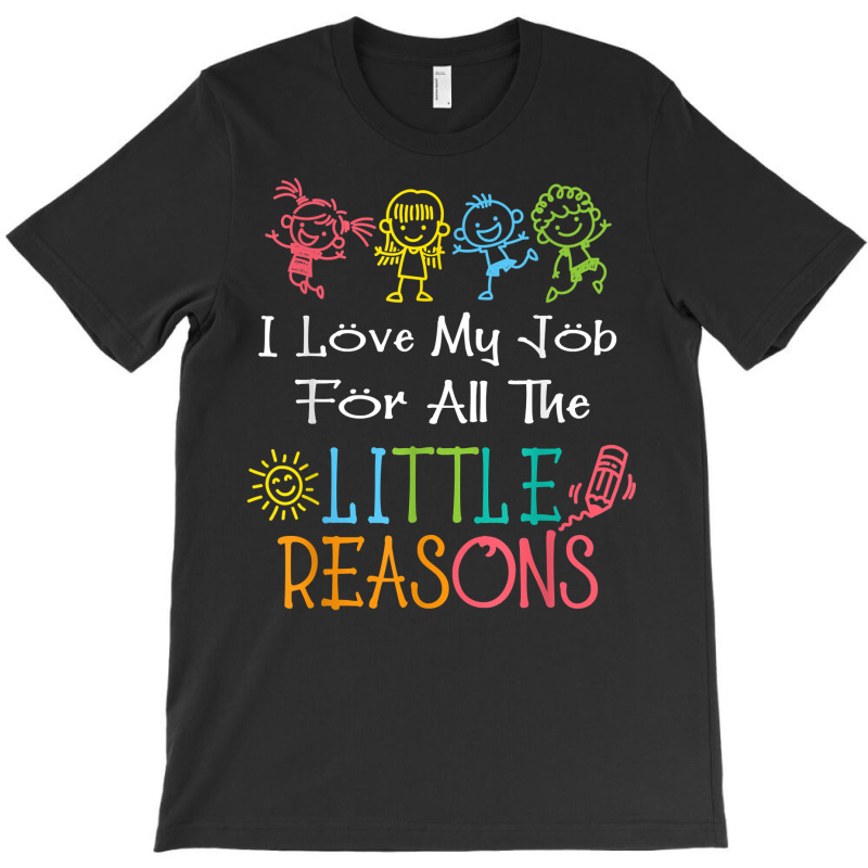 Daycare Teacher I Love My Job For All The Little Reasons T Shirt T-shirt | Artistshot