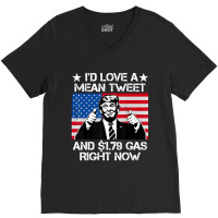 Trending I'd Love A Mean Tweet And 1.79 Gas Right Now Trump V-neck Tee | Artistshot