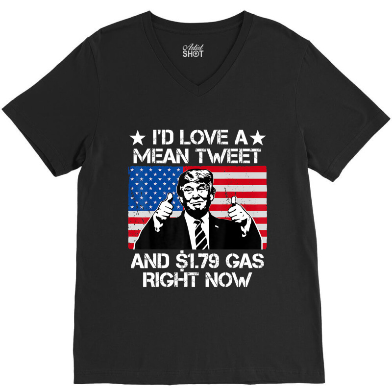 Trending I'd Love A Mean Tweet And 1.79 Gas Right Now Trump V-neck Tee | Artistshot