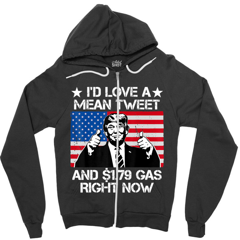 Trending I'd Love A Mean Tweet And 1.79 Gas Right Now Trump Zipper Hoodie | Artistshot