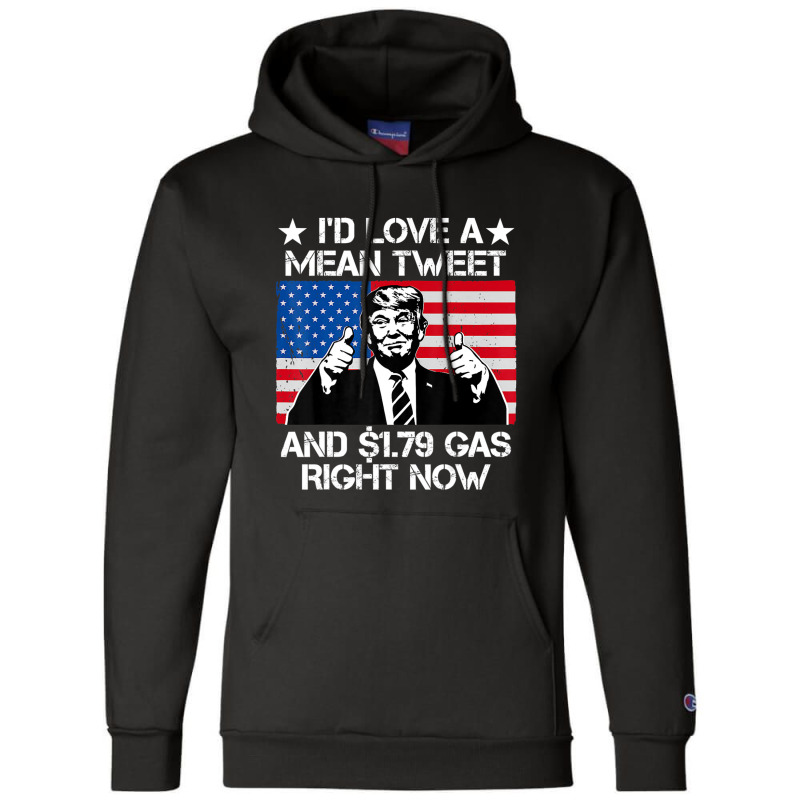 Trending I'd Love A Mean Tweet And 1.79 Gas Right Now Trump Champion Hoodie | Artistshot