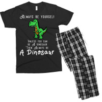 Always Be Yourself, Unless You Can Be A Dinosaur Trending Men's T-shirt Pajama Set | Artistshot