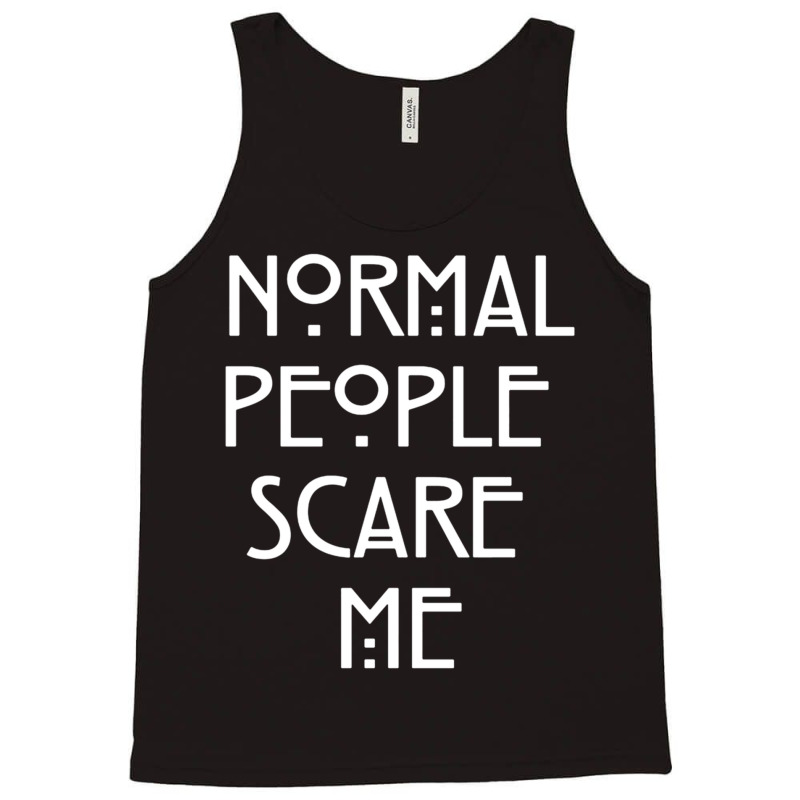 Normal People Scare Me  (1) Tank Top by JAYWANADAVIS | Artistshot