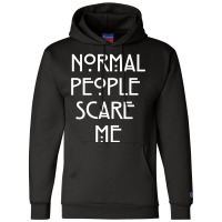 Normal People Scare Me  (1) Champion Hoodie | Artistshot