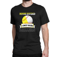 House Divided I Only Raise Ballers Classic T-shirt | Artistshot