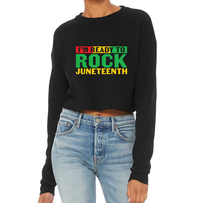 I'm Ready Rock Juneteenth Cropped Sweater by Pannell Quintero | Artistshot