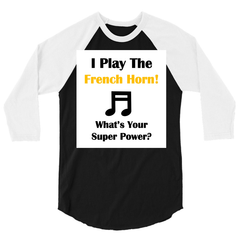 I Play The French Horn Whatx27s Your Super Power Poster 3/4 Sleeve Shirt | Artistshot