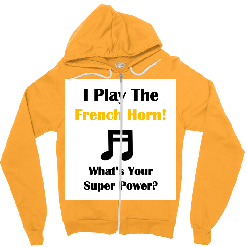 I Play The French Horn Whatx27s Your Super Power Poster Zipper Hoodie | Artistshot