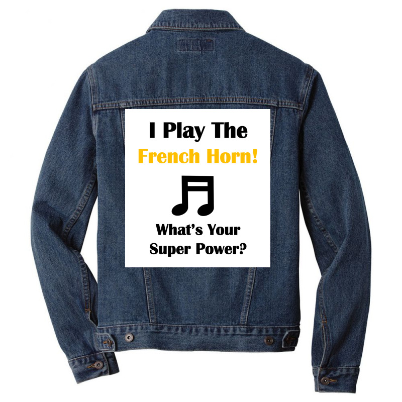 I Play The French Horn Whatx27s Your Super Power Poster Men Denim Jacket | Artistshot