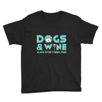 Dogs And Wine Make Everything Fine Youth Tee | Artistshot