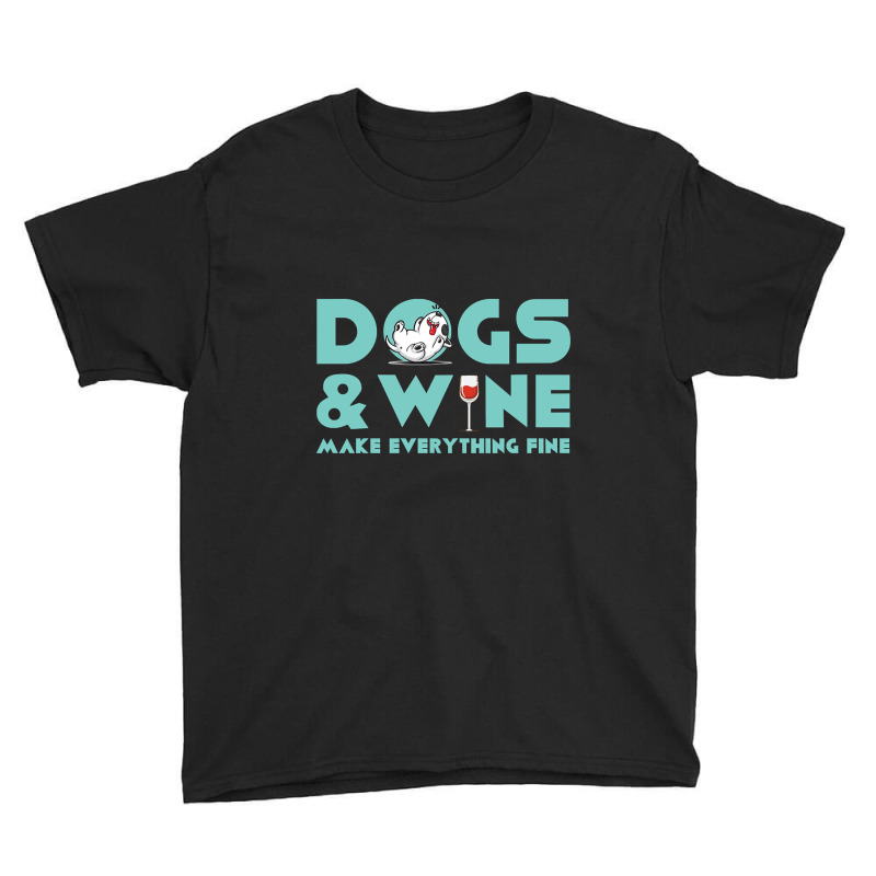 Dogs And Wine Make Everything Fine Youth Tee | Artistshot