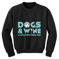 Dogs And Wine Make Everything Fine Youth Sweatshirt | Artistshot