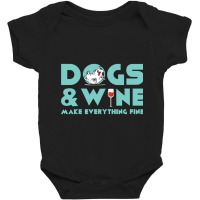 Dogs And Wine Make Everything Fine Baby Bodysuit | Artistshot