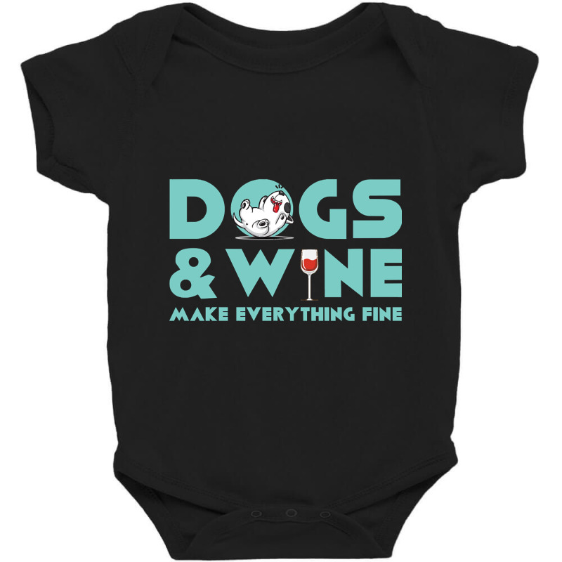 Dogs And Wine Make Everything Fine Baby Bodysuit | Artistshot