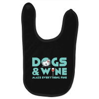 Dogs And Wine Make Everything Fine Baby Bibs | Artistshot