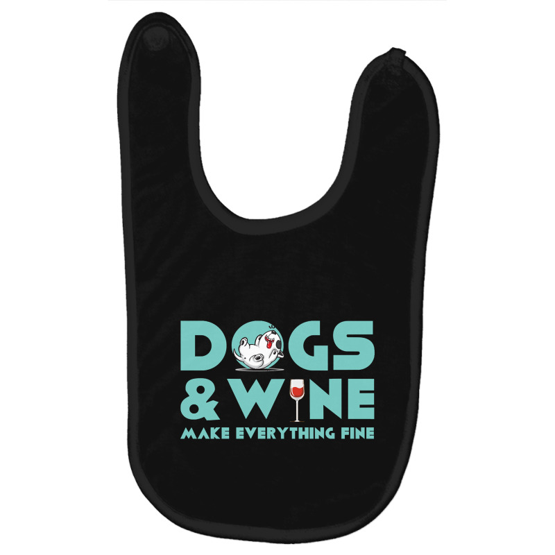 Dogs And Wine Make Everything Fine Baby Bibs | Artistshot