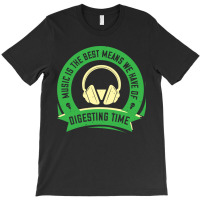 Music Is The Best Means We Have Of Digesting Time T-shirt | Artistshot