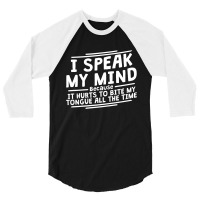 I Speak My Mind, Because It Hurts To Bite My Tongue All The Time 3/4 Sleeve Shirt | Artistshot