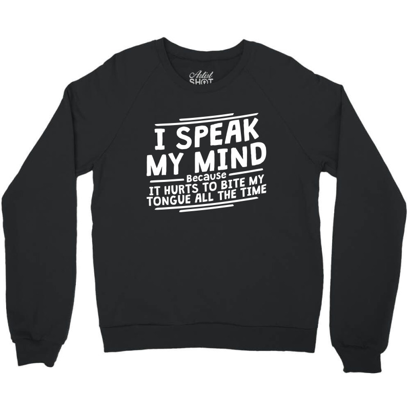 I Speak My Mind, Because It Hurts To Bite My Tongue All The Time Crewneck Sweatshirt by nawawi | Artistshot