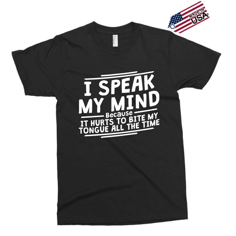 I Speak My Mind, Because It Hurts To Bite My Tongue All The Time Exclusive T-shirt by nawawi | Artistshot