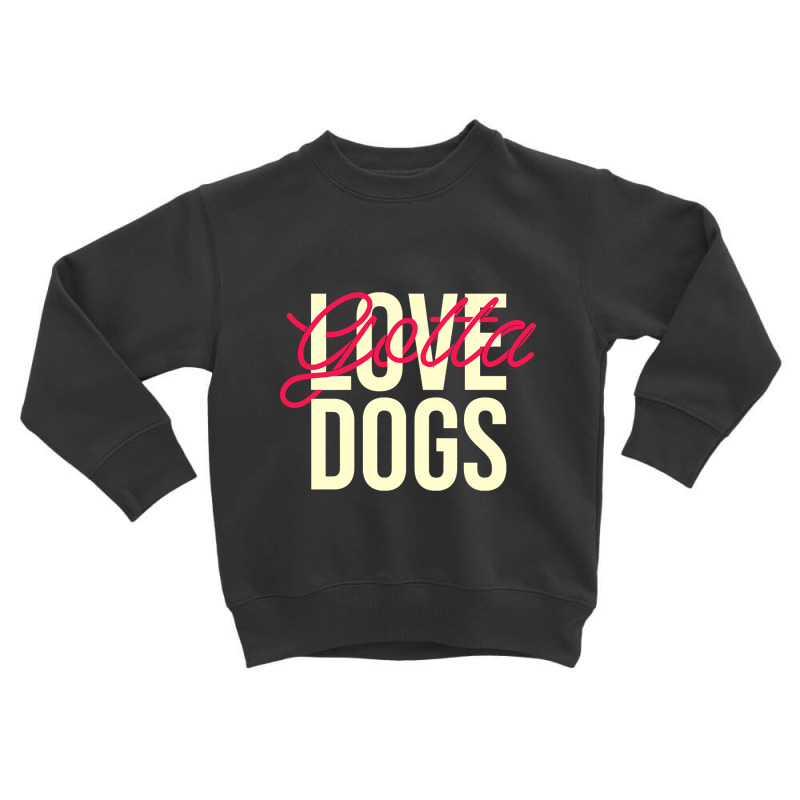 Dogs Lover Gift. Perfect Present For Mother Dad Friend Him Or Her Toddler Sweatshirt by laurynvanhoose | Artistshot