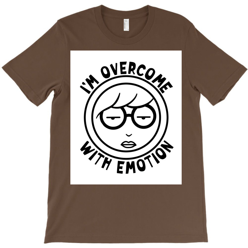 Im Overcome With Emotion Poster Boy T-shirt | Artistshot