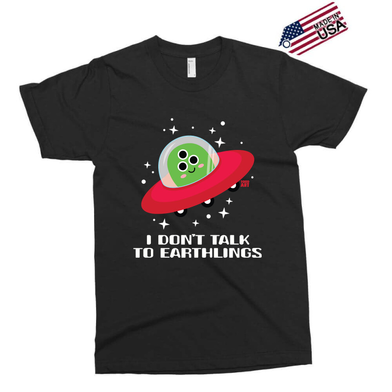 Dont Talk To Earthlings Exclusive T-shirt by Rios Arevalo | Artistshot