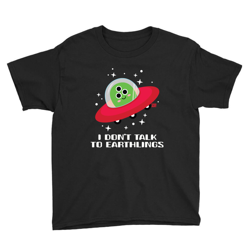 Dont Talk To Earthlings Youth Tee by Rios Arevalo | Artistshot