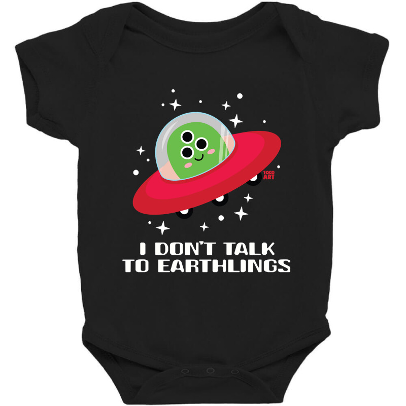 Dont Talk To Earthlings Baby Bodysuit by Rios Arevalo | Artistshot