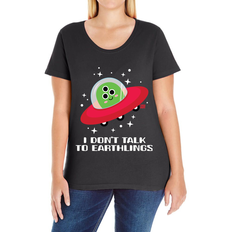 Dont Talk To Earthlings Ladies Curvy T-Shirt by Rios Arevalo | Artistshot