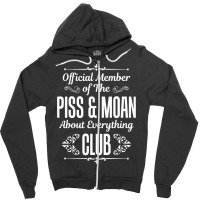 Official Member Of The Piss   Moan About Everything Club Tee Zipper Hoodie | Artistshot