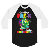 Dinosaur Goodbye Preschool Graduation Hello Kindergarten 3/4 Sleeve Shirt | Artistshot