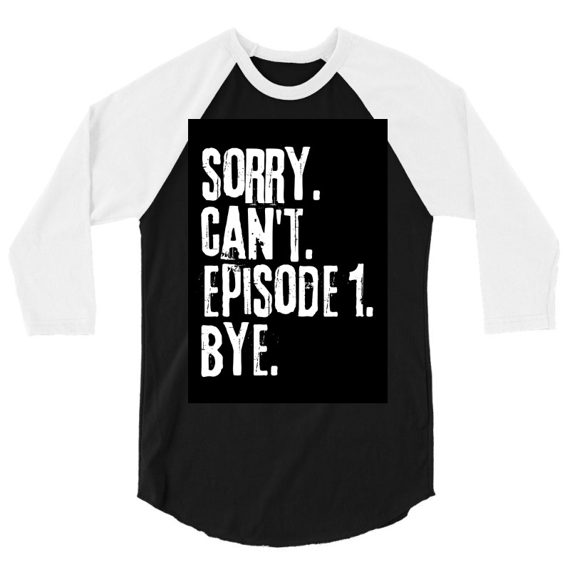 Sorry Cant Episode One Bye Funny Saying Poster Green 3/4 Sleeve Shirt | Artistshot