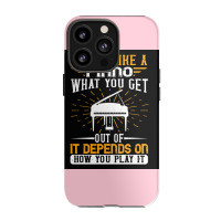 Copy Of Life Is Like A Piano What You Get Out Of It Depends On How You Iphone 13 Pro Case | Artistshot