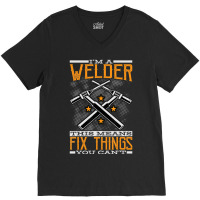 Limited Edition I'm A Welder This Means I Fix Things You Can't Fun Wel V-neck Tee | Artistshot