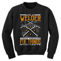 Limited Edition I'm A Welder This Means I Fix Things You Can't Fun Wel Youth Sweatshirt | Artistshot