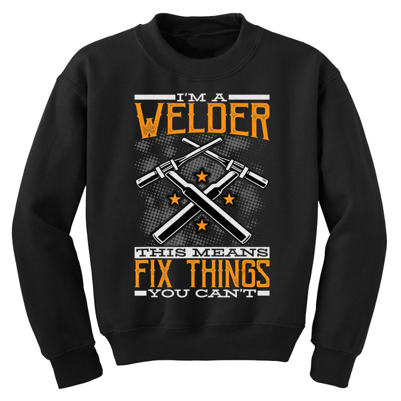 Limited Edition I'm A Welder This Means I Fix Things You Can't Fun Wel Youth Sweatshirt | Artistshot