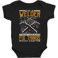 Limited Edition I'm A Welder This Means I Fix Things You Can't Fun Wel Baby Bodysuit | Artistshot