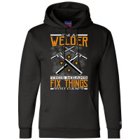 Limited Edition I'm A Welder This Means I Fix Things You Can't Fun Wel Champion Hoodie | Artistshot