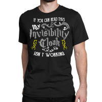 If You Can Read This My Invisibility Cloak Isn't Working Fun Pullover Classic T-shirt | Artistshot