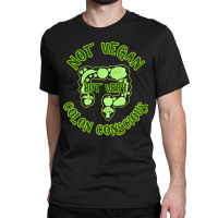 Trending Not Vegan But Very Colon Conscious Classic T-shirt | Artistshot