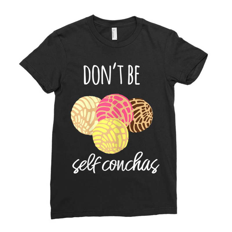 Womens Don't Be Self Conchas Spanish Pun Funny Latinx Shirt Ladies Fitted T-Shirt by BRANDONARKER | Artistshot