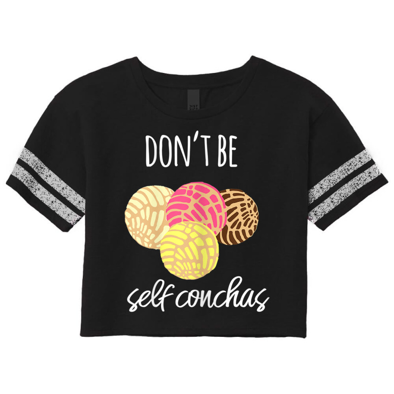 Womens Don't Be Self Conchas Spanish Pun Funny Latinx Shirt Scorecard Crop Tee by BRANDONARKER | Artistshot