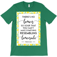 This Is Us Quote Theres No Lemon So Sour You Canx27t Make Something Le T-shirt | Artistshot