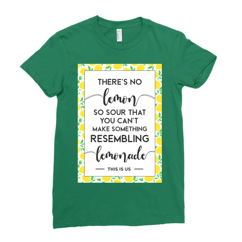 This Is Us Quote Theres No Lemon So Sour You Canx27t Make Something Le Ladies Fitted T-Shirt by aubelindinl | Artistshot