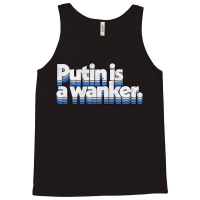 Putin Is A Wanker Gift Tank Top | Artistshot