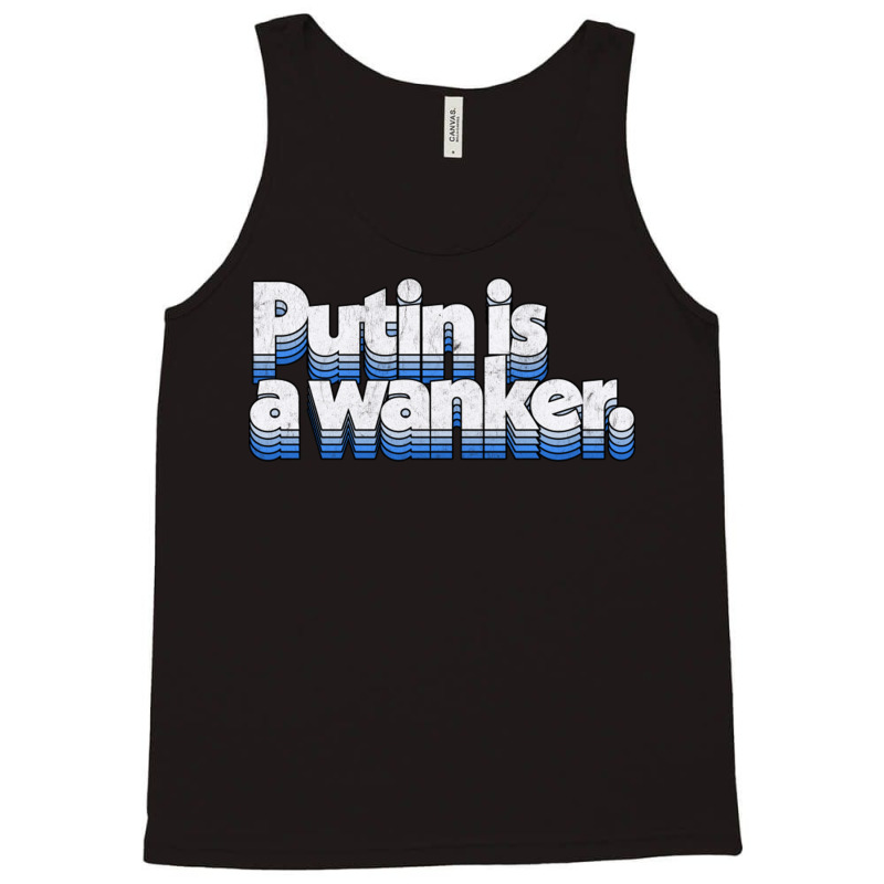 Putin Is A Wanker Gift Tank Top by adwoaafredyy | Artistshot