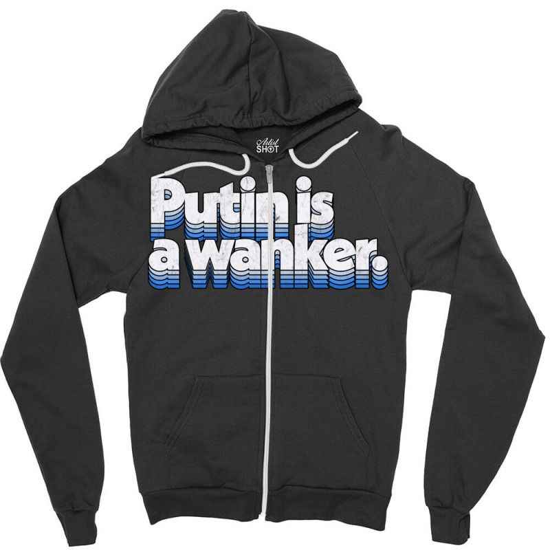 Putin Is A Wanker Gift Zipper Hoodie by adwoaafredyy | Artistshot