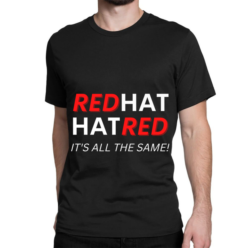 Redhat Hatred It_s All The Same Classic T-shirt | Artistshot